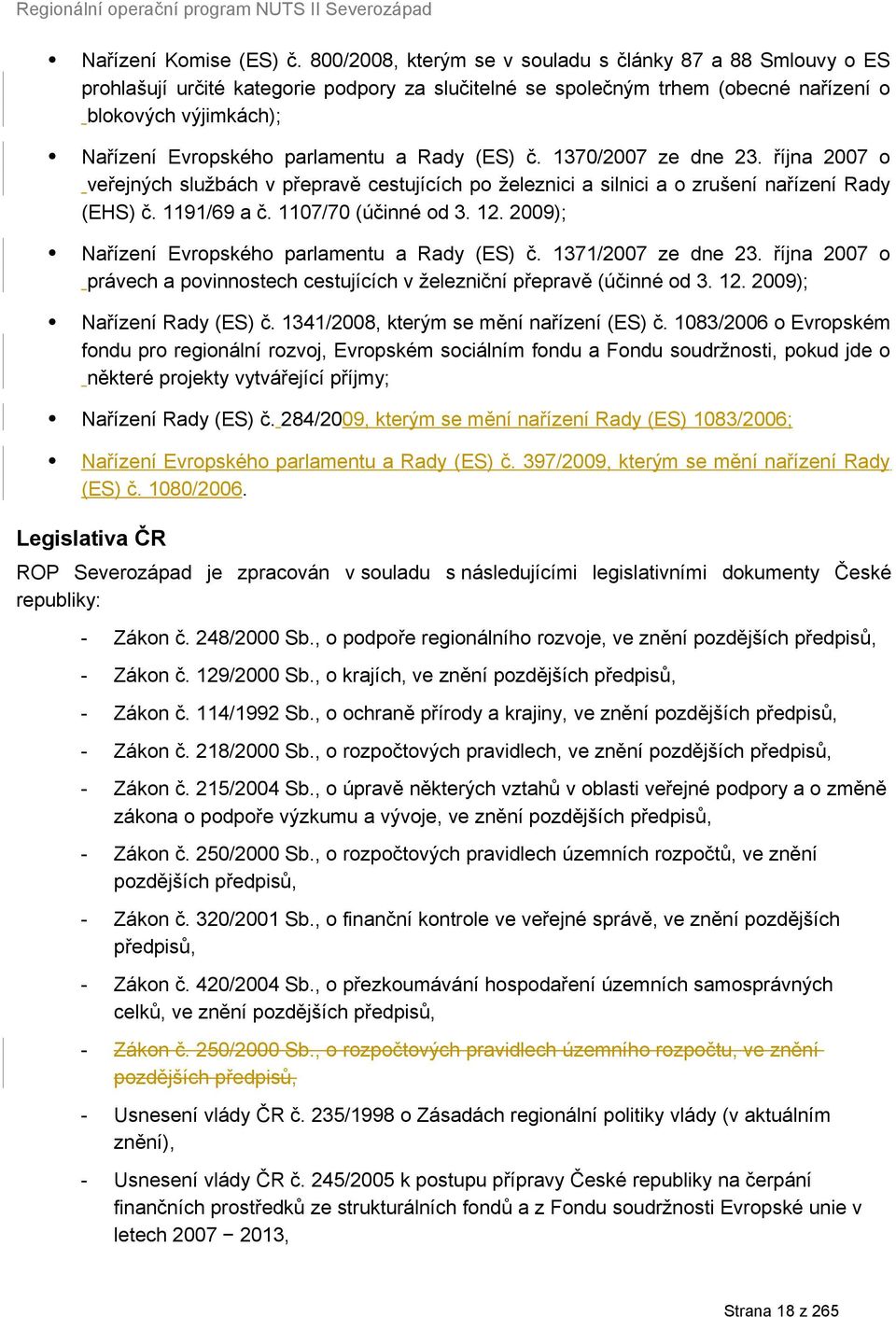 parlamentu a Rady (ES) č. 1370/2007 ze dne 23. října 2007 o veřejných službách v přepravě cestujících po železnici a silnici a o zrušení nařízení Rady (EHS) č. 1191/69 a č. 1107/70 (účinné od 3. 12.