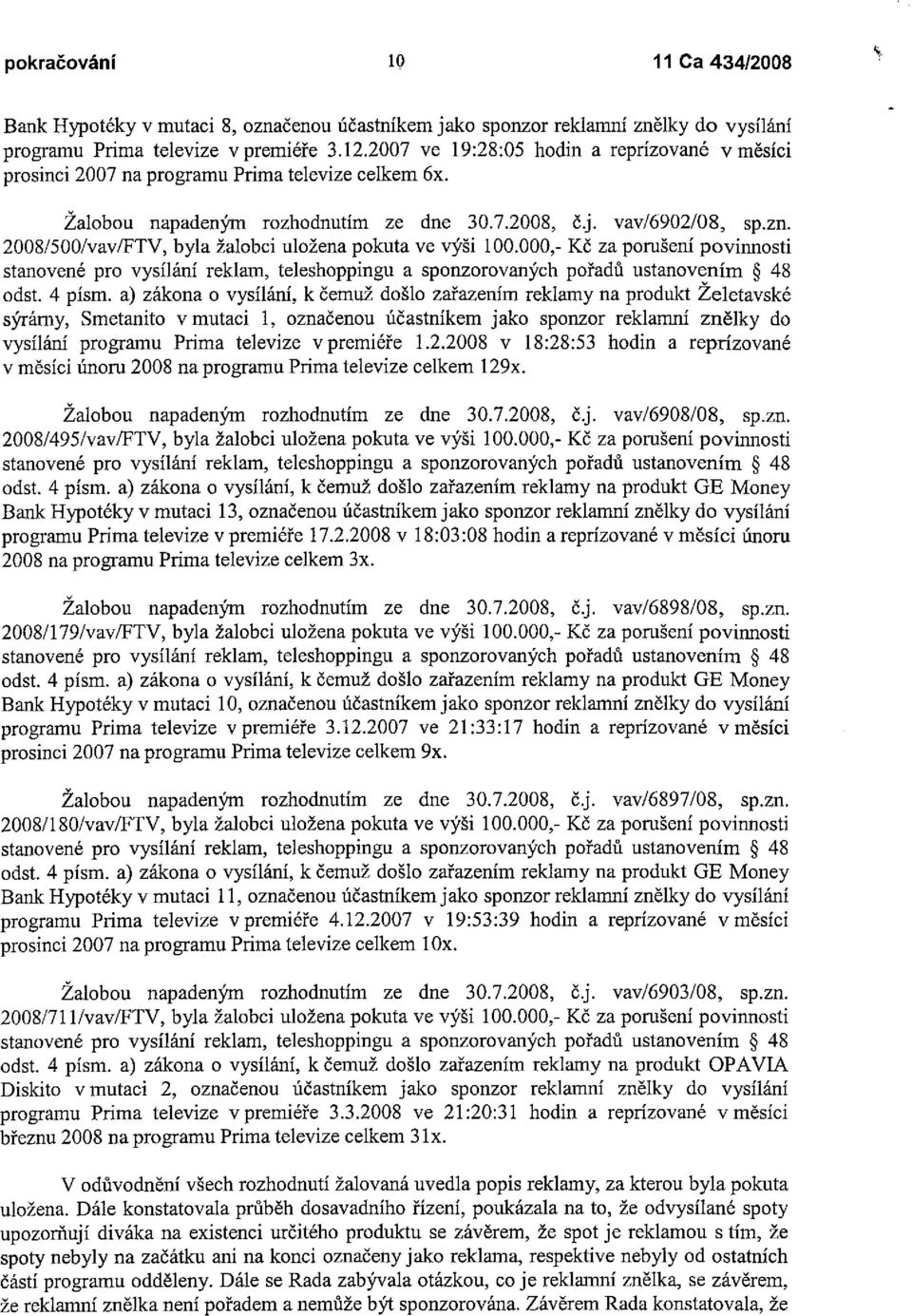 2008/500/vav/FTV, byla žalobci uložena pokuta ve výši 100.000,- Kč za porušení povinnosti odst. 4 písm.