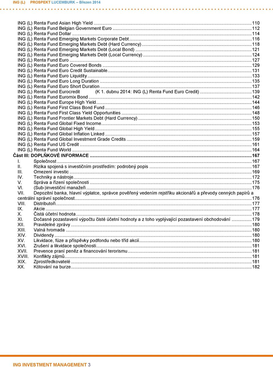 .. 124 ING (L) Renta Fund Euro... 127 ING (L) Renta Fund Euro Covered Bonds... 129 ING (L) Renta Fund Euro Credit Sustainable... 131 ING (L) Renta Fund Euro Liquidity.