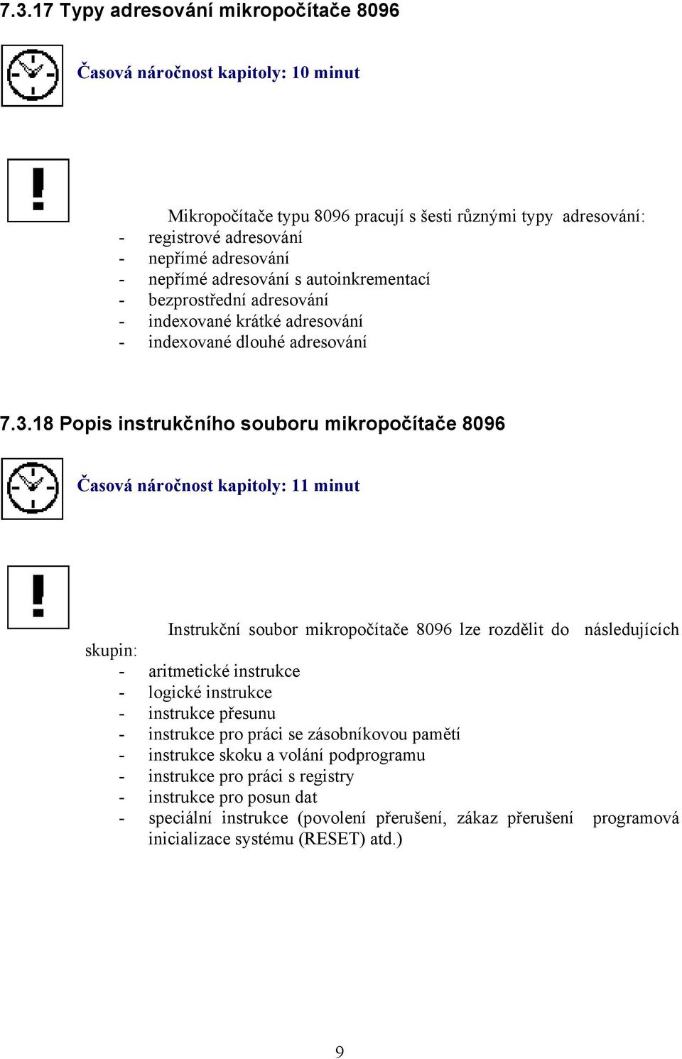 18 Popis instrukčního souboru mikropočítače 8096 Časová náročnost kapitoly: 11 minut Instrukční soubor mikropočítače 8096 lze rozdělit do následujících skupin: - aritmetické instrukce -