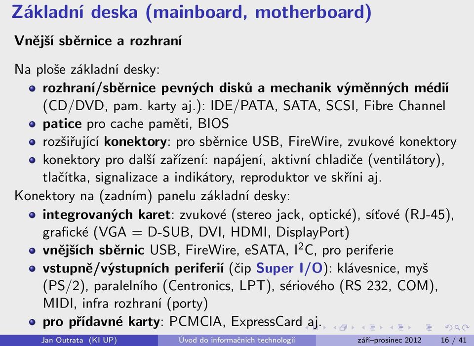 (ventilátory), tlačítka, signalizace a indikátory, reproduktor ve skříni aj.