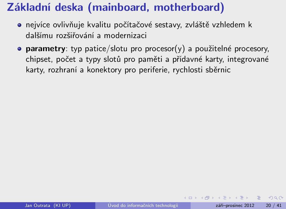 chipset, počet a typy slotů pro paměti a přídavné karty, integrované karty, rozhraní a konektory pro