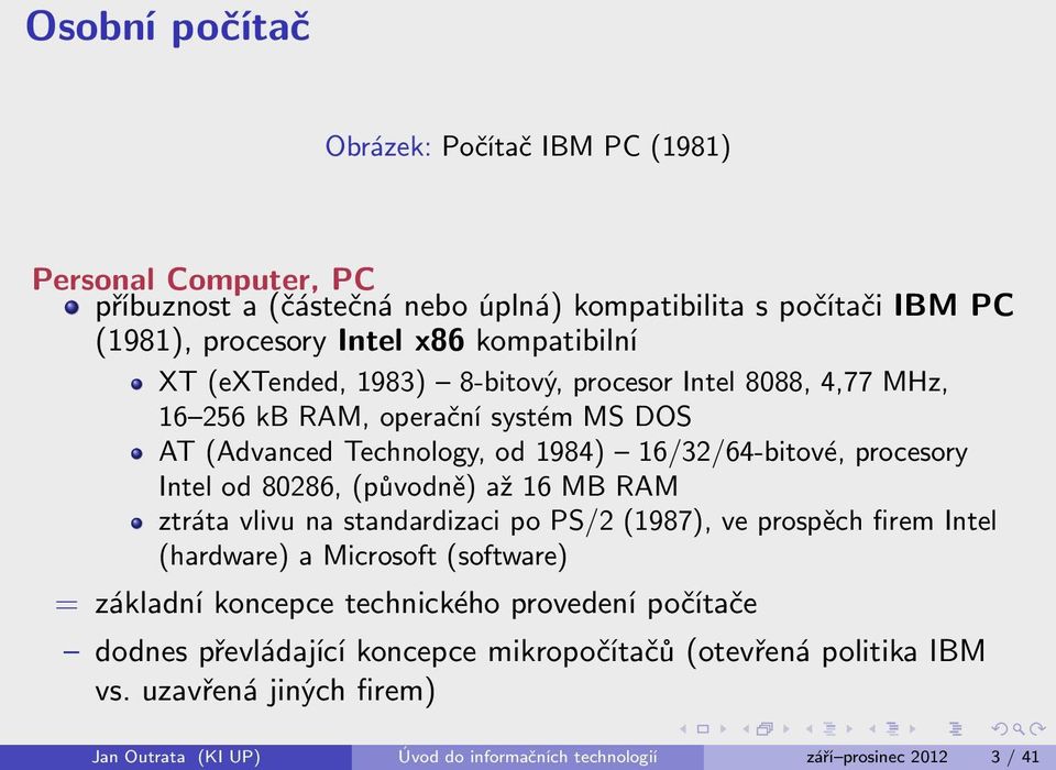 (původně) až 16 MB RAM ztráta vlivu na standardizaci po PS/2 (1987), ve prospěch firem Intel (hardware) a Microsoft (software) = základní koncepce technického provedení