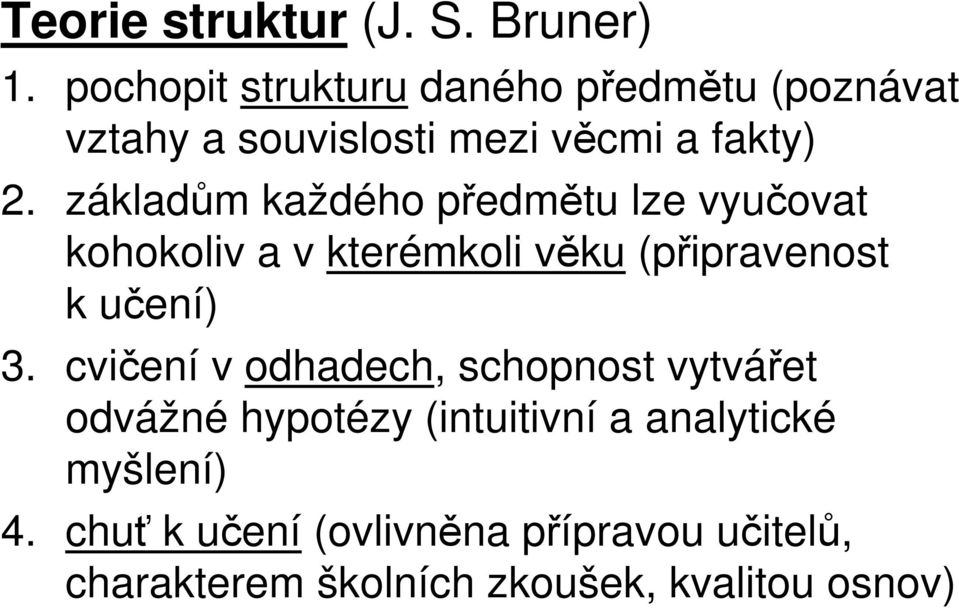 základům každého předmětu lze vyučovat kohokoliv a v kterémkoli věku (připravenost k učení) 3.