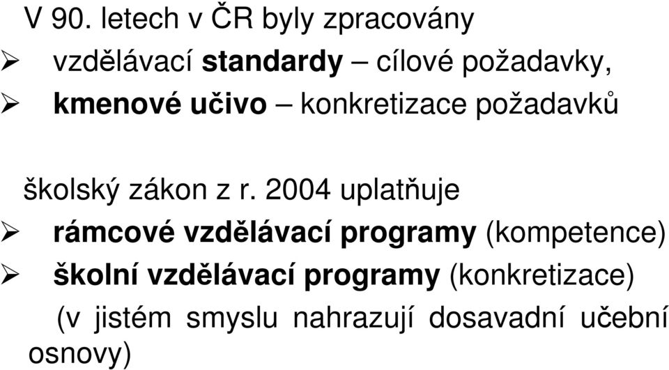 2004 uplatňuje rámcové vzdělávací programy (kompetence) školní