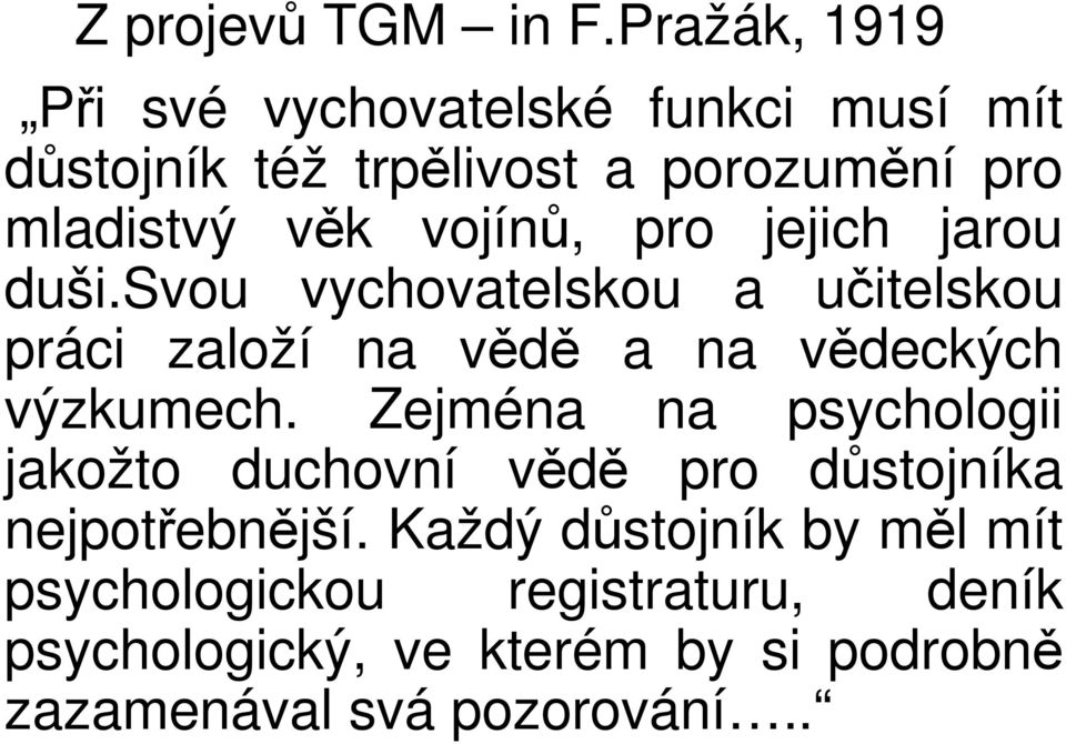 vojínů, pro jejich jarou duši.svou vychovatelskou a učitelskou práci založí na vědě a na vědeckých výzkumech.