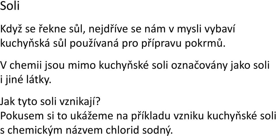 V chemii jsou mimo kuchyňské soli označovány jako soli i jiné látky.