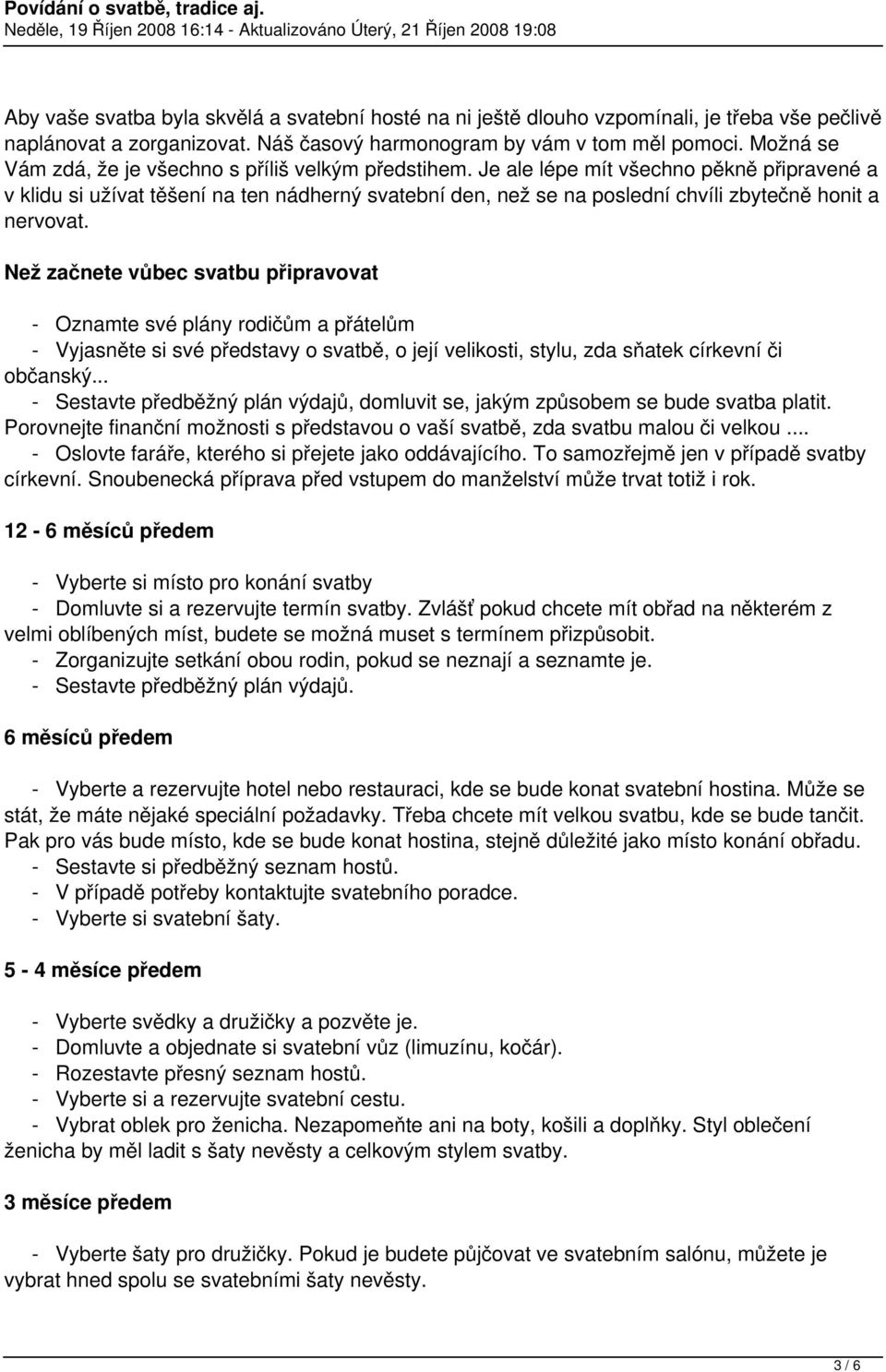 Je ale lépe mít všechno pěkně připravené a v klidu si užívat těšení na ten nádherný svatební den, než se na poslední chvíli zbytečně honit a nervovat.