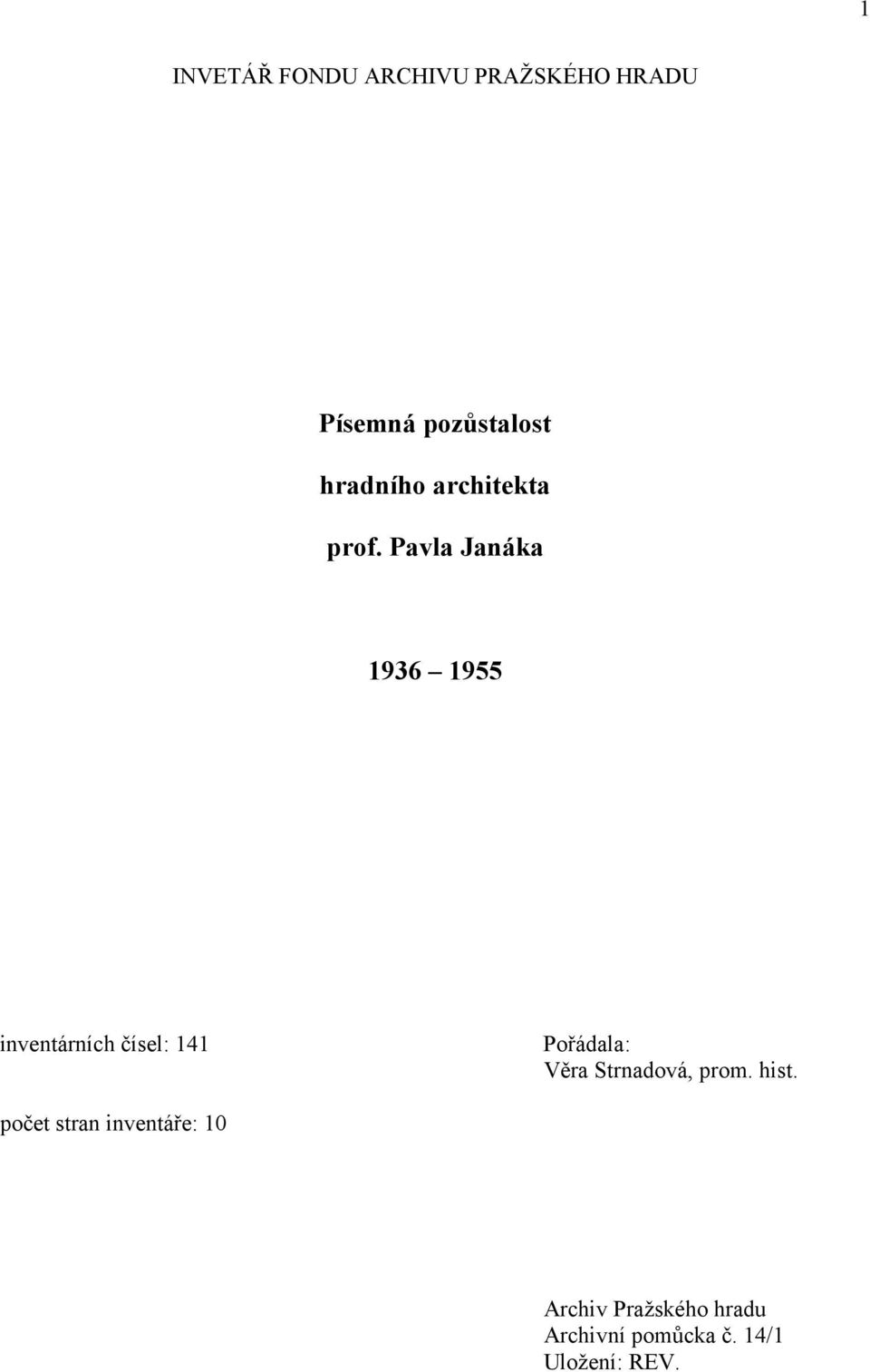 Pavla Janáka 1936 1955 inventárních čísel: 141 Pořádala: Věra