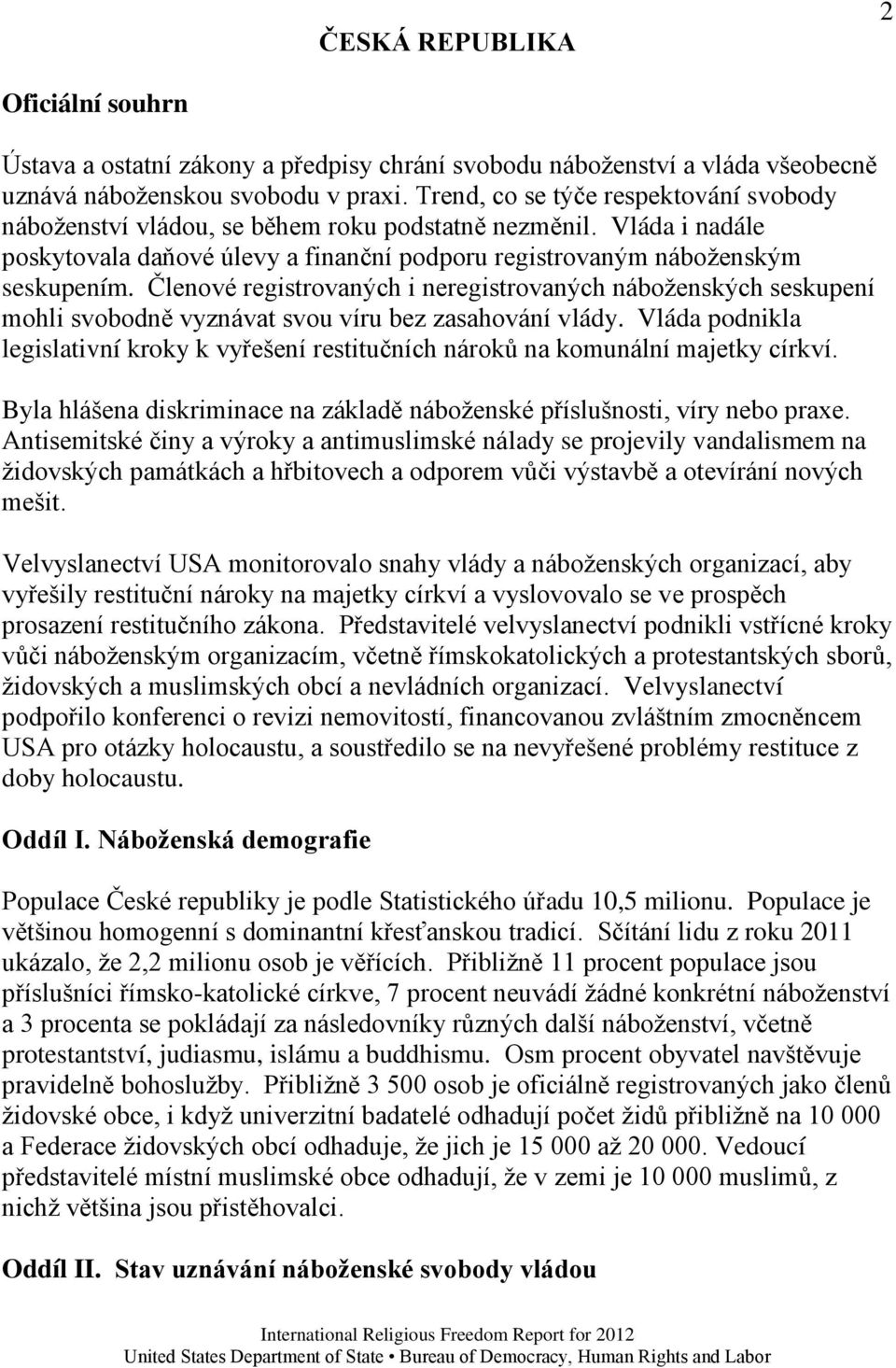 Členové registrovaných i neregistrovaných náboţenských seskupení mohli svobodně vyznávat svou víru bez zasahování vlády.