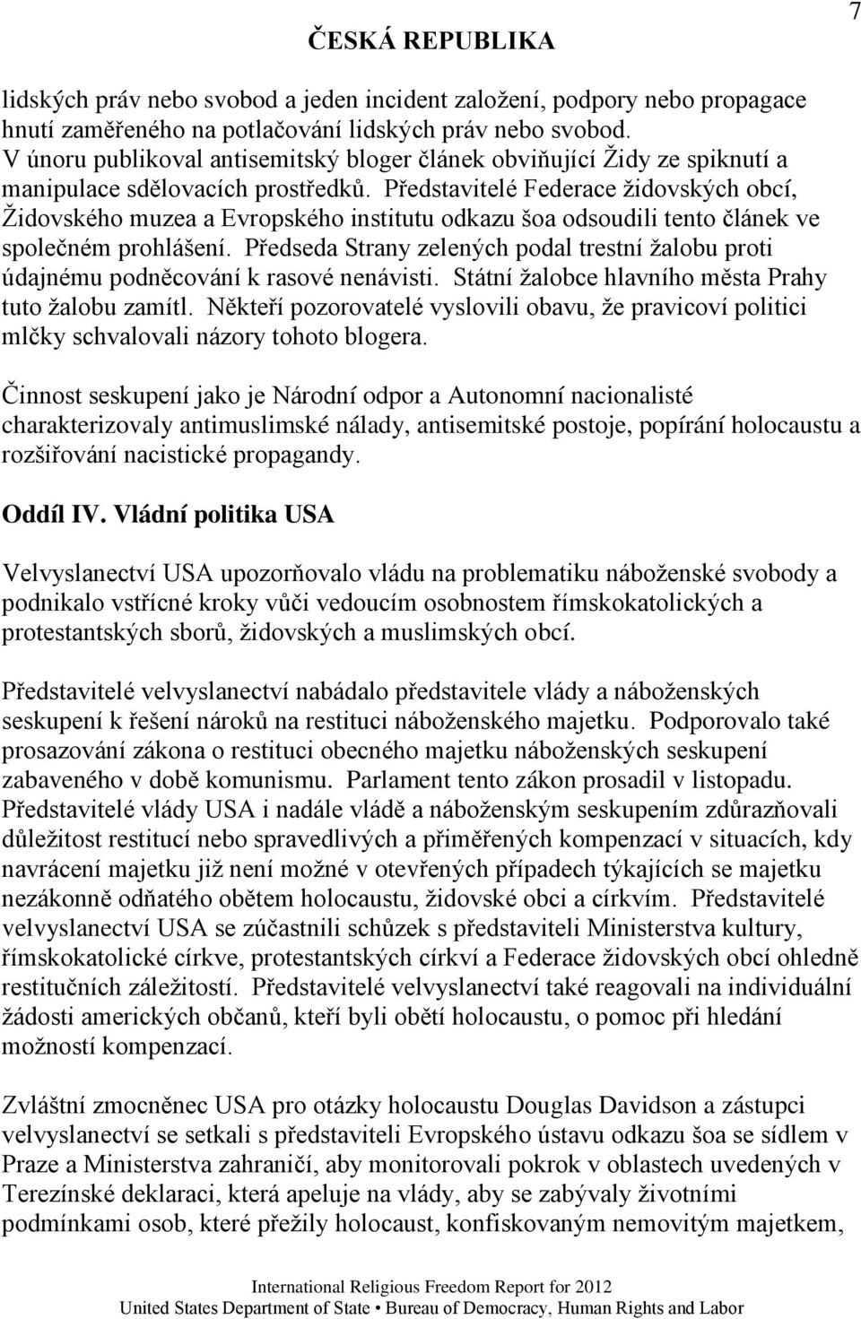 Představitelé Federace ţidovských obcí, Ţidovského muzea a Evropského institutu odkazu šoa odsoudili tento článek ve společném prohlášení.