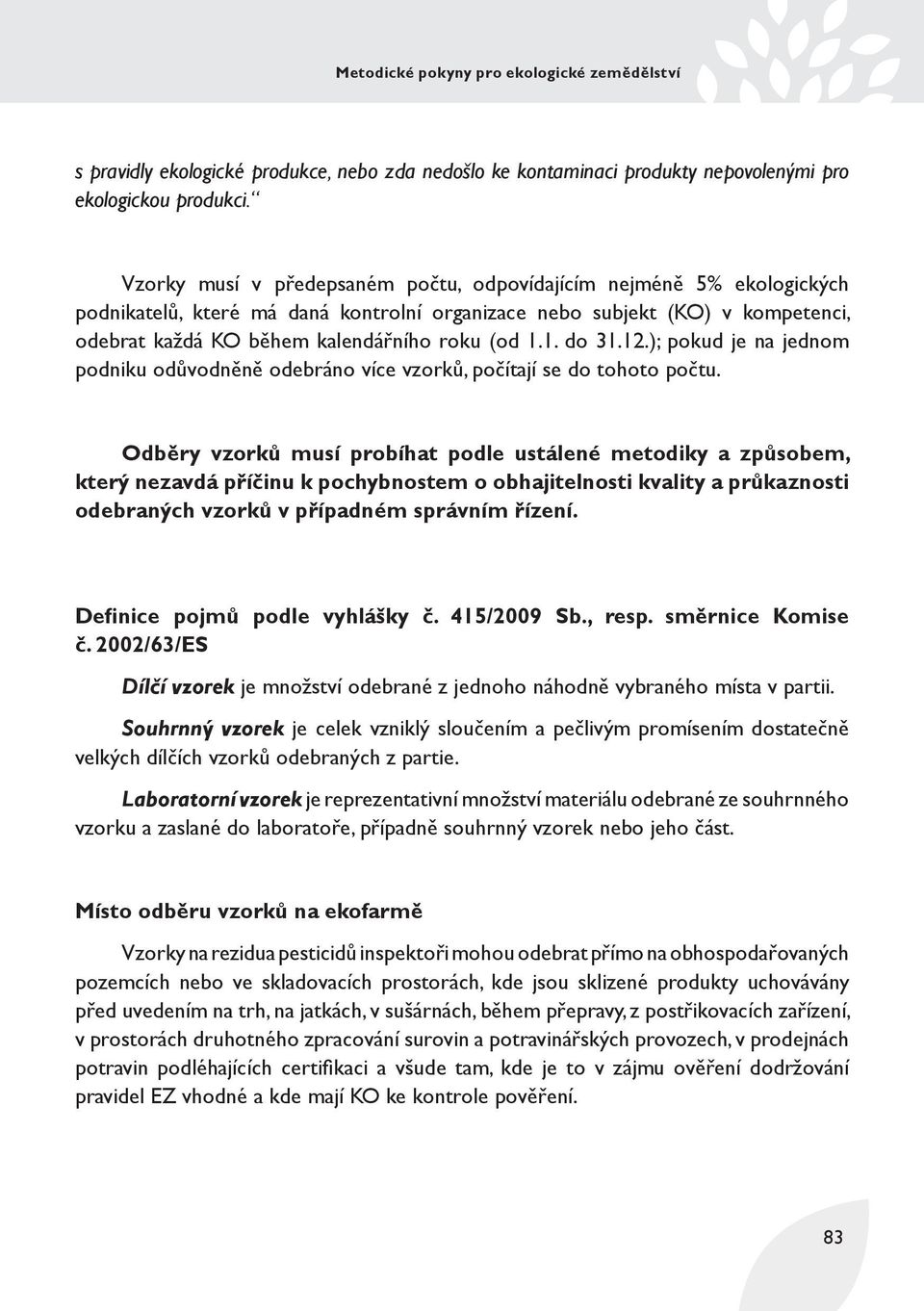 1. do 31.12.); pokud je na jednom podniku odůvodněně odebráno více vzorků, počítají se do tohoto počtu.