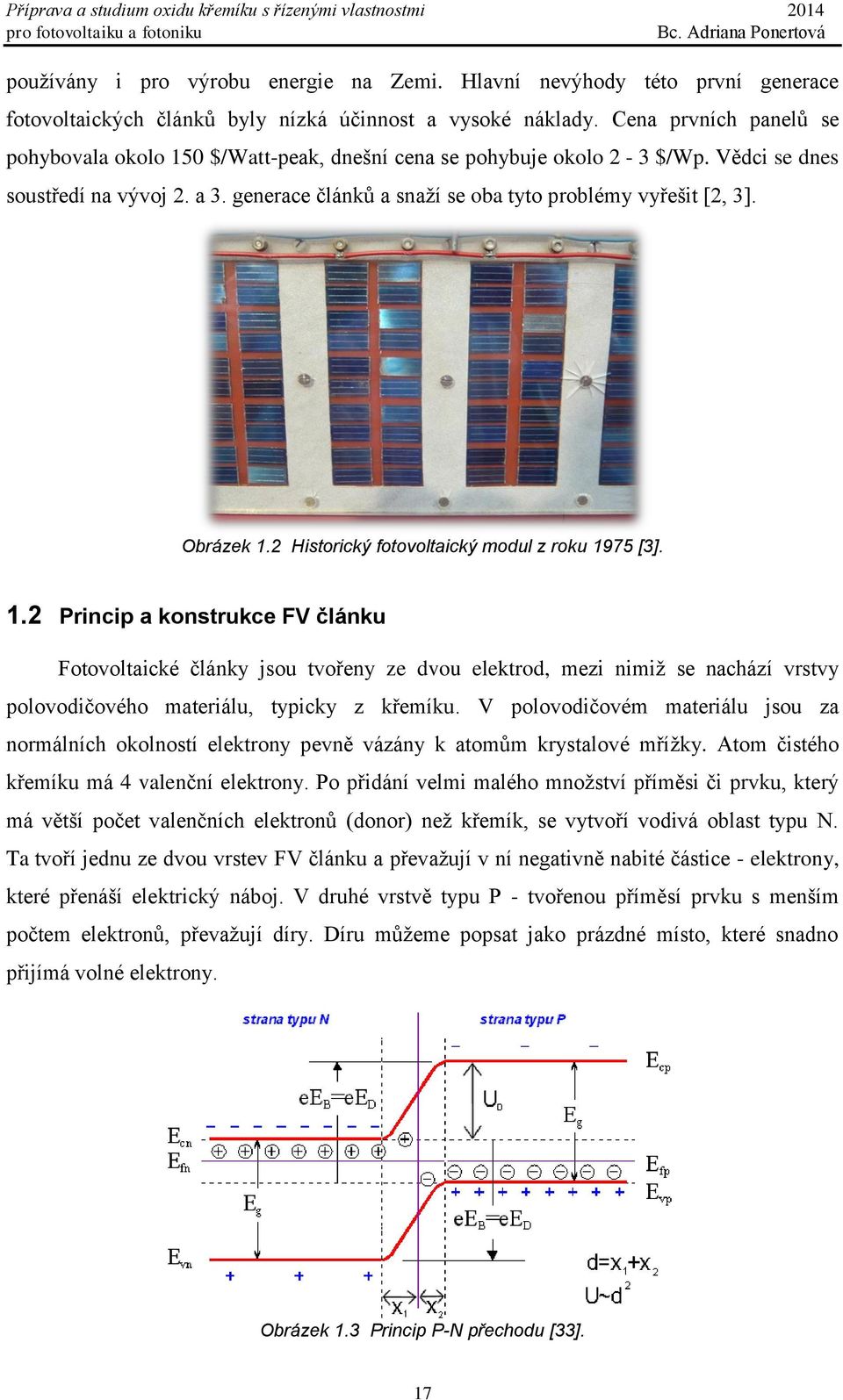 Obrázek 1.2 Historický fotovoltaický modul z roku 1975 [3]. 1.2 Princip a konstrukce FV článku Fotovoltaické články jsou tvořeny ze dvou elektrod, mezi nimiž se nachází vrstvy polovodičového materiálu, typicky z křemíku.