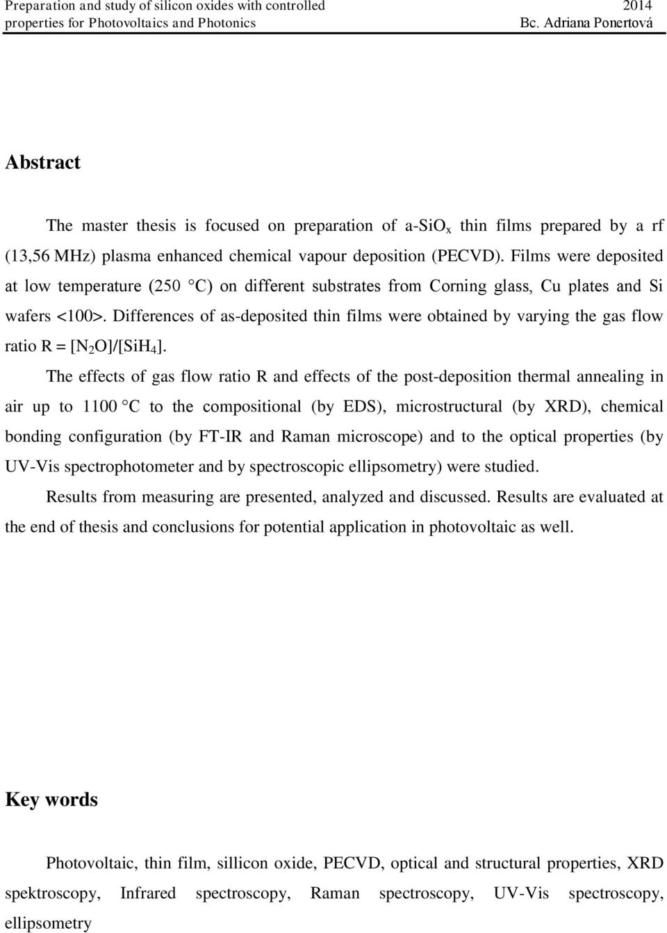 Differences of as-deposited thin films were obtained by varying the gas flow ratio R = [N 2 O]/[SiH 4 ].