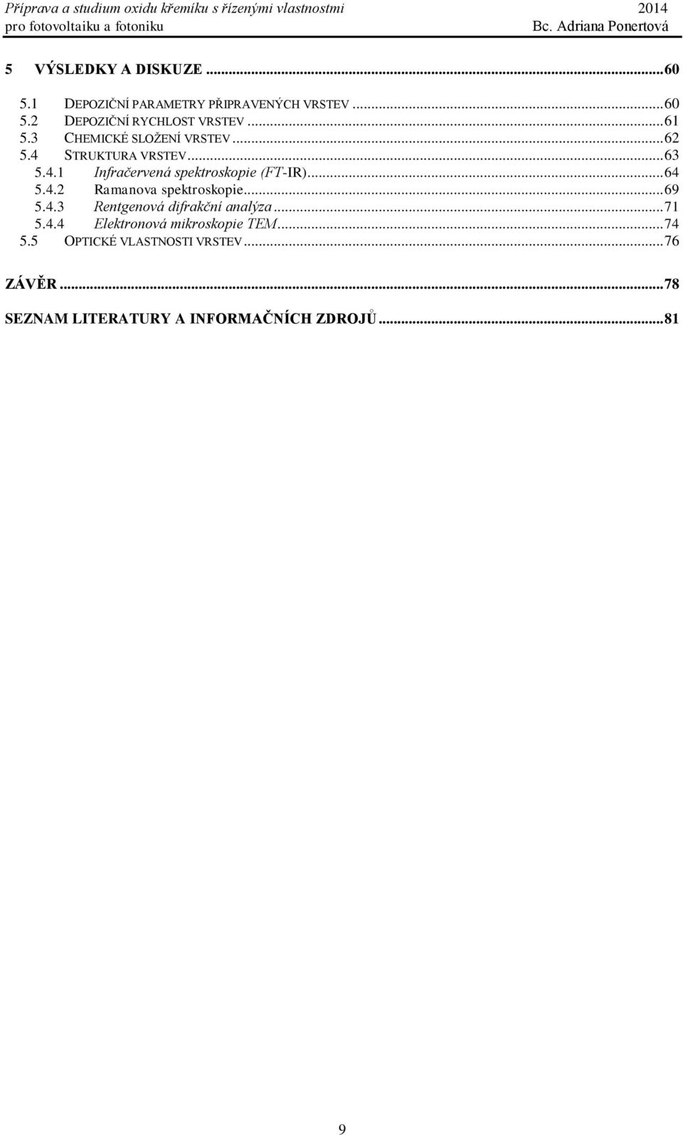 .. 64 5.4.2 Ramanova spektroskopie... 69 5.4.3 Rentgenová difrakční analýza... 71 5.4.4 Elektronová mikroskopie TEM.