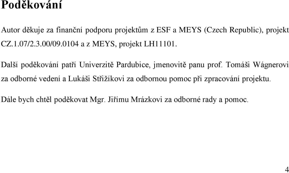 Další poděkování patří Univerzitě Pardubice, jmenovitě panu prof.