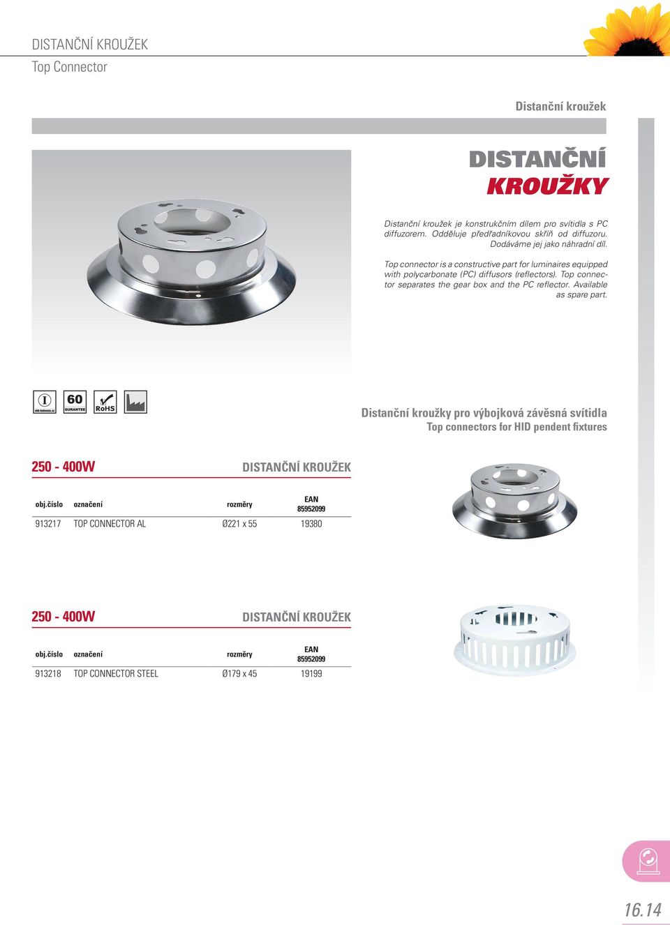 Top connector is a constructive part for luminaires equipped with polycarbonate (PC) diffusors (reflectors).