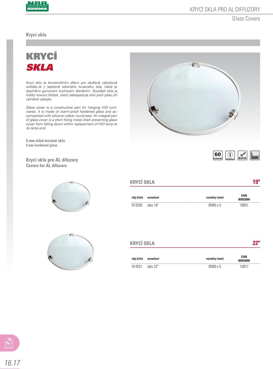 Glass cover is a constructive part for hanging HID luminaires. It is made of warm-proof hardened glass and accompanied with silicone rubber round seal.