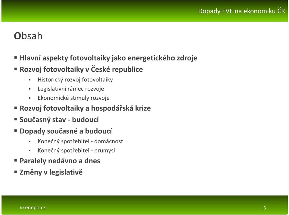 fotovoltaiky a hospodářská krize Současný stav - budoucí Dopady současné a budoucí Konečný