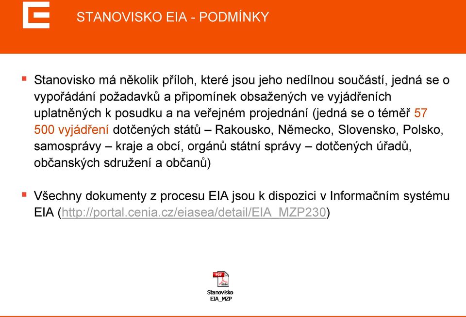 států Rakousko, Německo, Slovensko, Polsko, samosprávy kraje a obcí, orgánů státní správy dotčených úřadů, občanských sdružení a