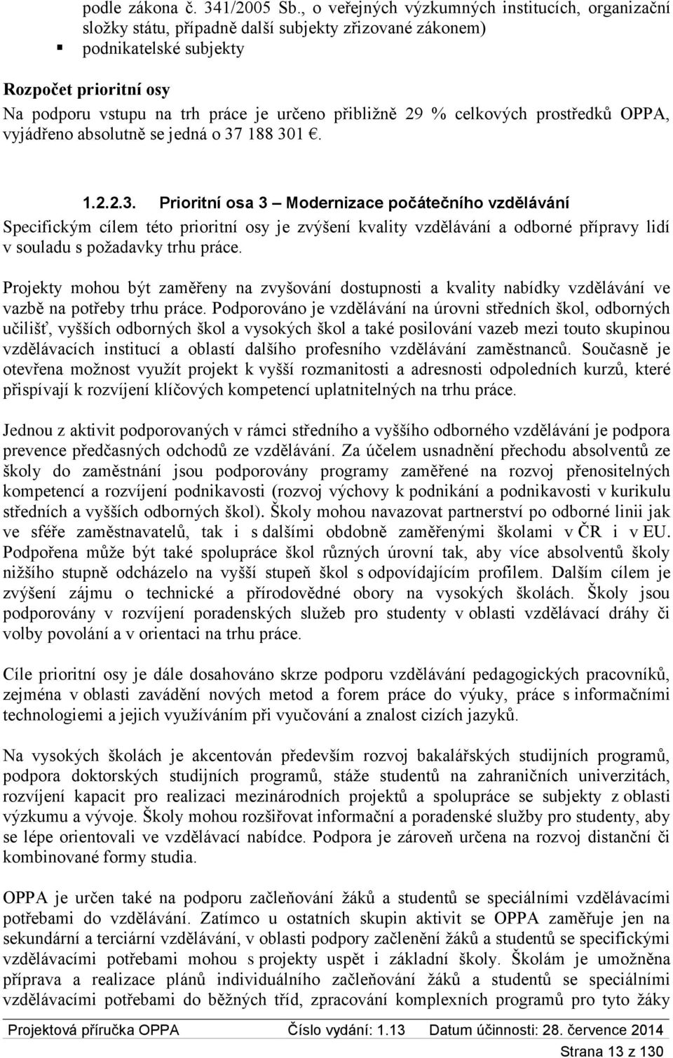 přibližně 29 % celkových prostředků OPPA, vyjádřeno absolutně se jedná o 37