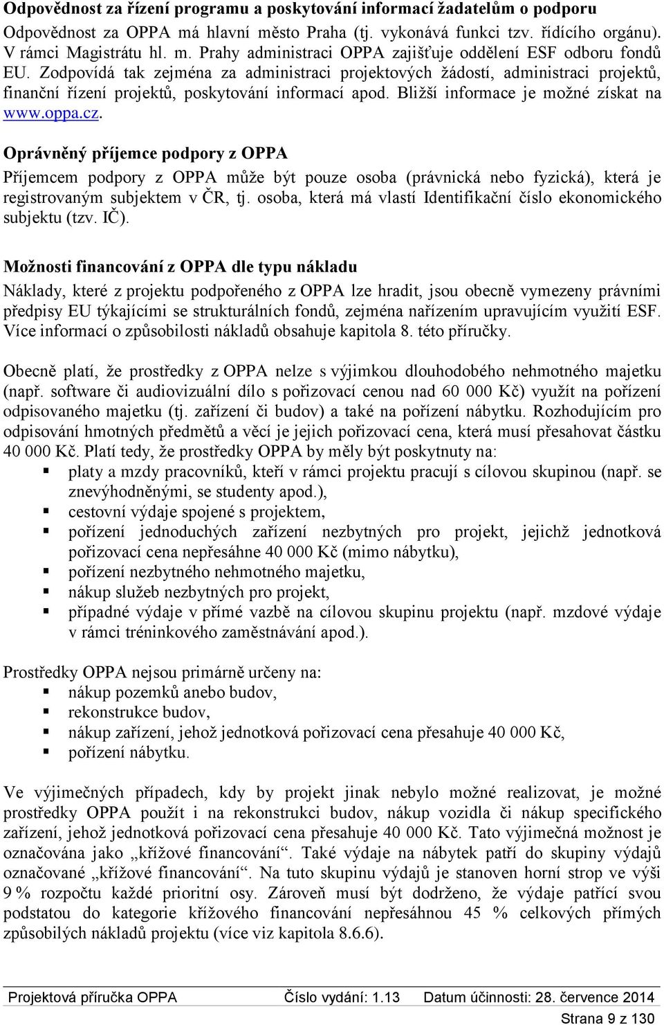 Oprávněný příjemce podpory z OPPA Příjemcem podpory z OPPA může být pouze osoba (právnická nebo fyzická), která je registrovaným subjektem v ČR, tj.