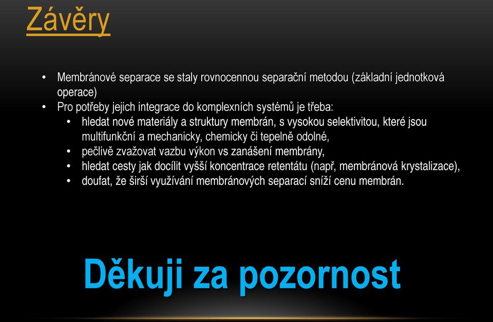 mechanicky, chemicky či tepelně odolné, pečlivě zvažovat vazbu výkon vs zanášení membrány, hledat cesty jak docílit vyšší