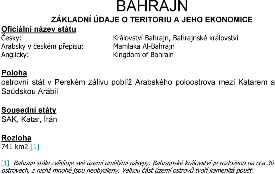 Katarem a Saúdskou Arábií Sousední státy SAK, Katar, Írán Rozloha 741 km2 [1] [1] Bahrajn stále zvětšuje své území umělými násypy.