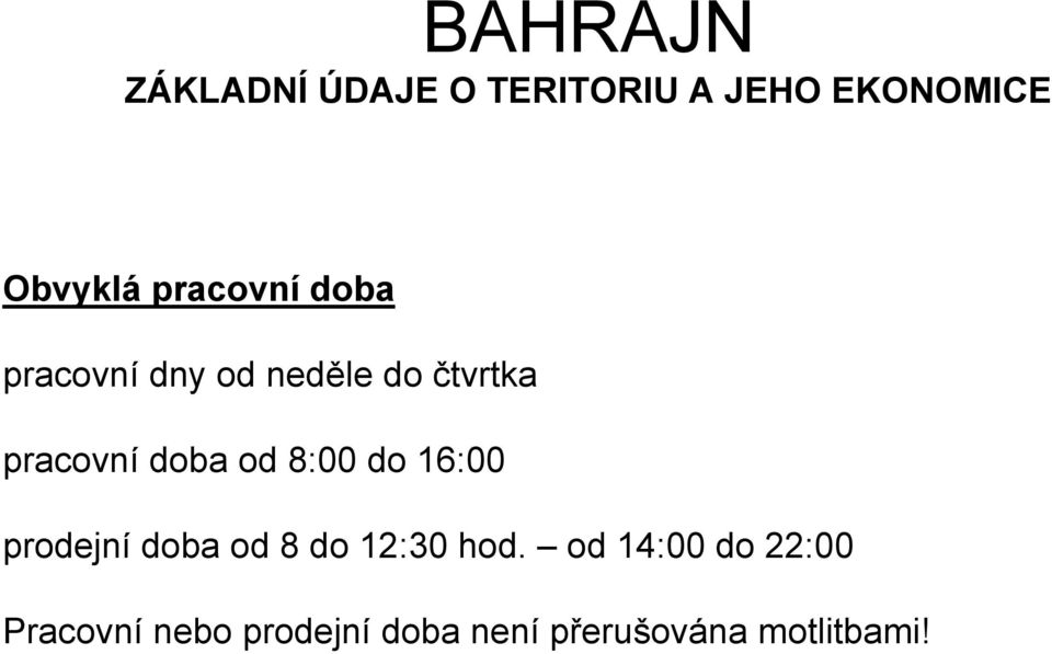 doba od 8:00 do 16:00 prodejní doba od 8 do 12:30 hod.