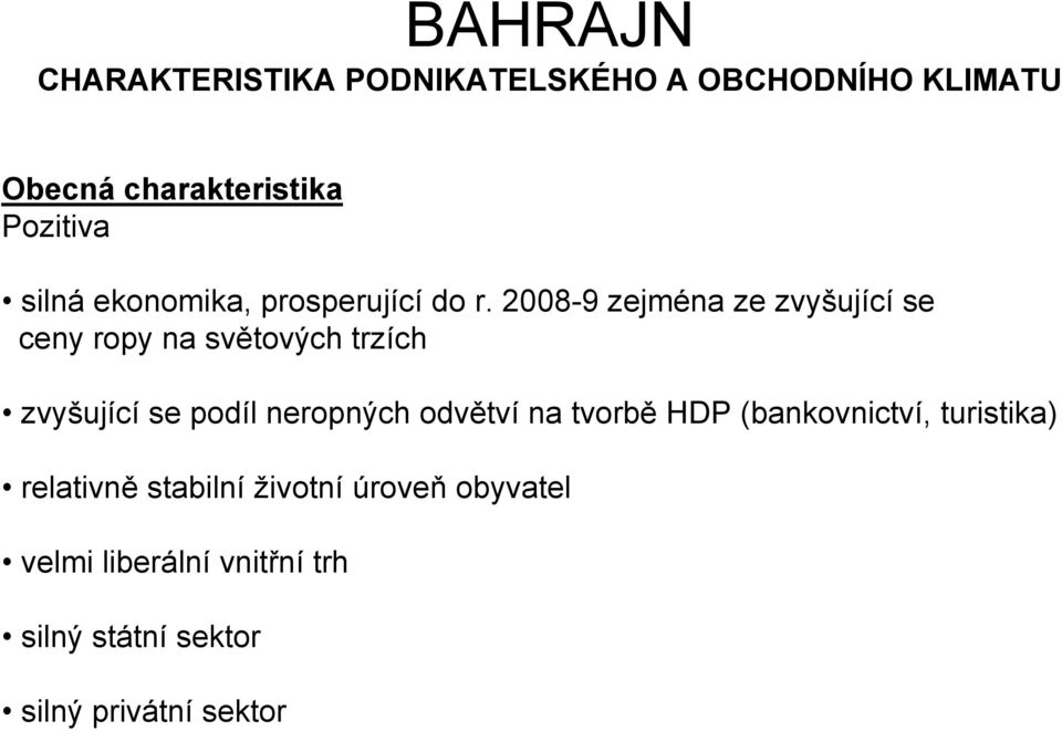 2008-9 zejména ze zvyšující se ceny ropy na světových trzích zvyšující se podíl neropných