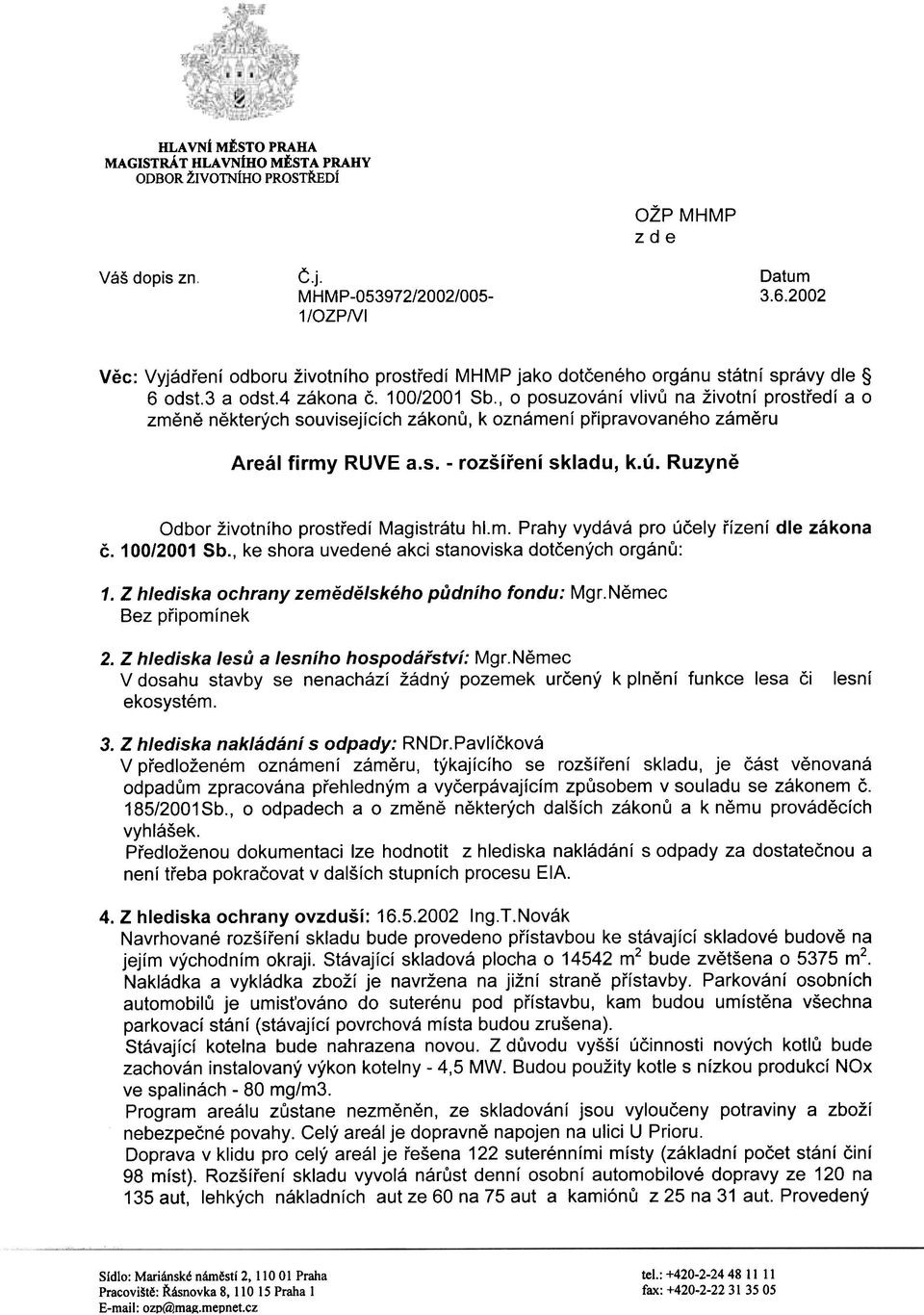 , o posuzování vlivù na životní prostøedí a o zmìnì nìkterých souvisejících zákonù, k oznámení pøipravovaného zámìru Areál firmy RUVE a.s. - rozšíøení skladu, k.ú.