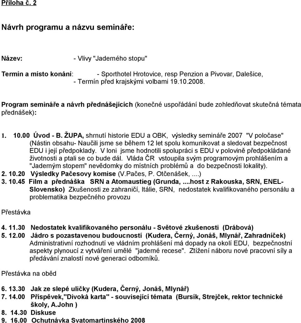 ŽUPA, shrnutí historie EDU a OBK, výsledky semináře 2007 "V poločase" (Nástin obsahu- Naučili jsme se během 12 let spolu komunikovat a sledovat bezpečnost EDU i její předpoklady.