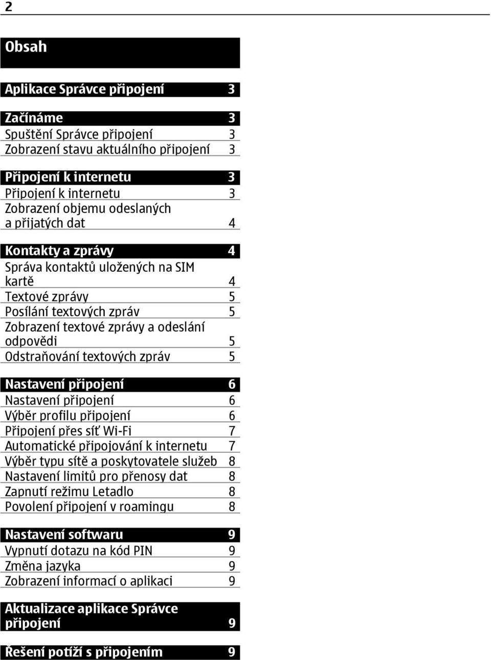 Nastavení připojení 6 Nastavení připojení 6 Výběr profilu připojení 6 Připojení přes síť Wi-Fi 7 Automatické připojování k internetu 7 Výběr typu sítě a poskytovatele služeb 8 Nastavení limitů pro