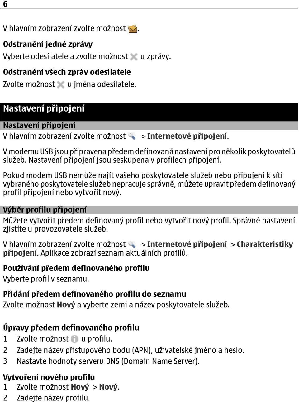 Nastavení připojení jsou seskupena v profilech připojení.