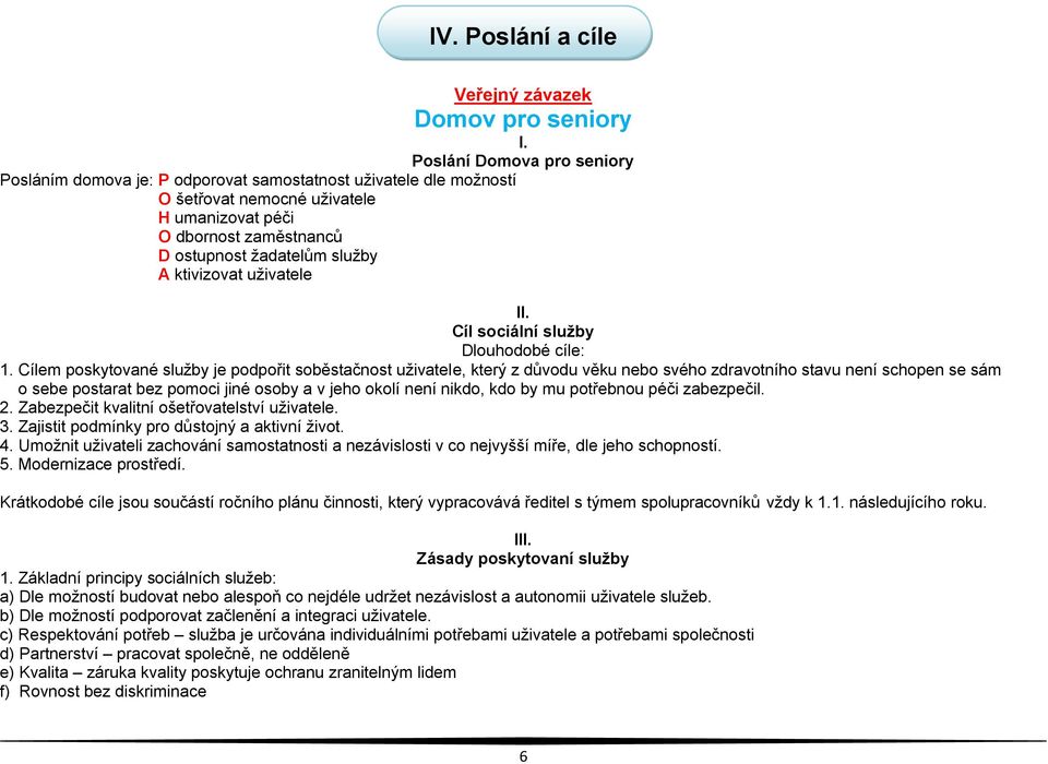 ktivizovat uživatele II. Cíl sociální služby Dlouhodobé cíle: 1.