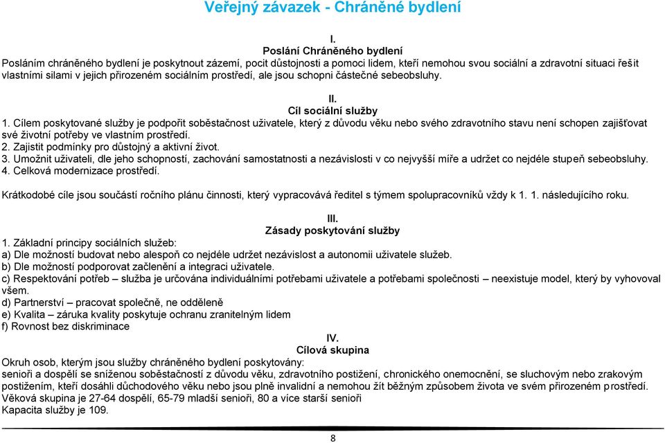 přirozeném sociálním prostředí, ale jsou schopni částečné sebeobsluhy. II. Cíl sociální služby 1.