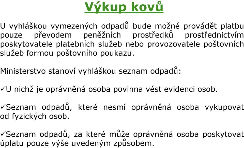 Ministerstvo stanoví vyhláškou seznam odpadů: U nichž je oprávněná osoba povinna vést evidenci osob.