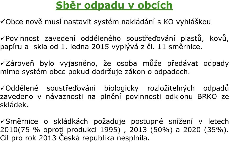 Zároveň bylo vyjasněno, že osoba může předávat odpady mimo systém obce pokud dodržuje zákon o odpadech.