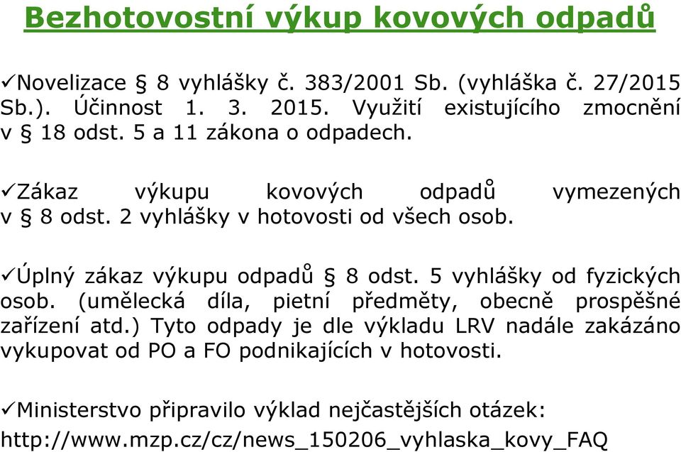 2 vyhlášky v hotovosti od všech osob. Úplný zákaz výkupu odpadů 8 odst. 5 vyhlášky od fyzických osob.