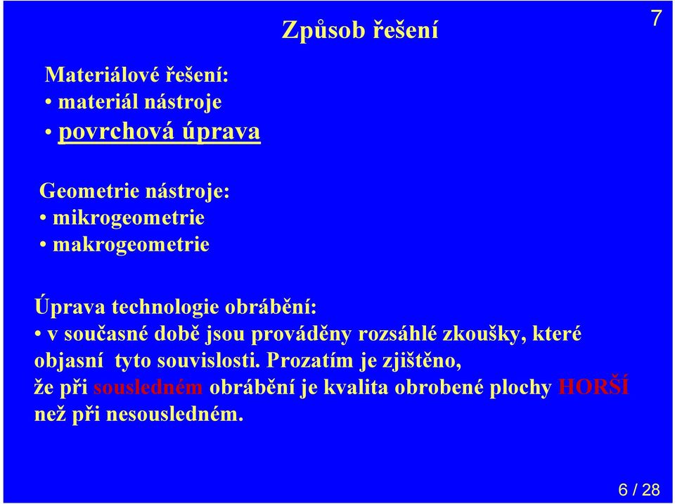 jsou prováděny rozsáhlé zkoušky, které objasní tyto souvislosti.