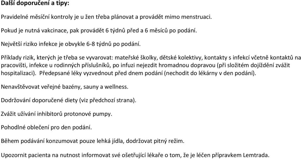 Příklady rizik, kterých je třeba se vyvarovat: mateřské školky, dětské kolektivy, kontakty s infekcí včetně kontaktů na pracovišti, infekce u rodinných příslušníků, po infuzi nejezdit hromadnou