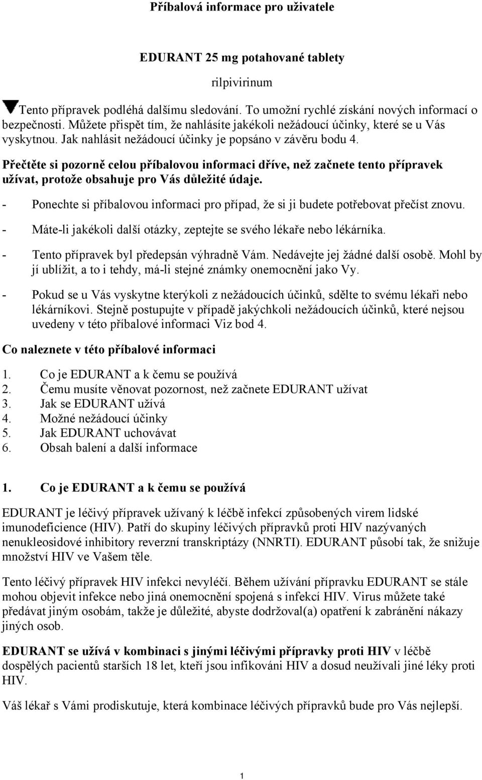 Přečtěte si pozorně celou příbalovou informaci dříve, než začnete tento přípravek užívat, protože obsahuje pro Vás důležité údaje.