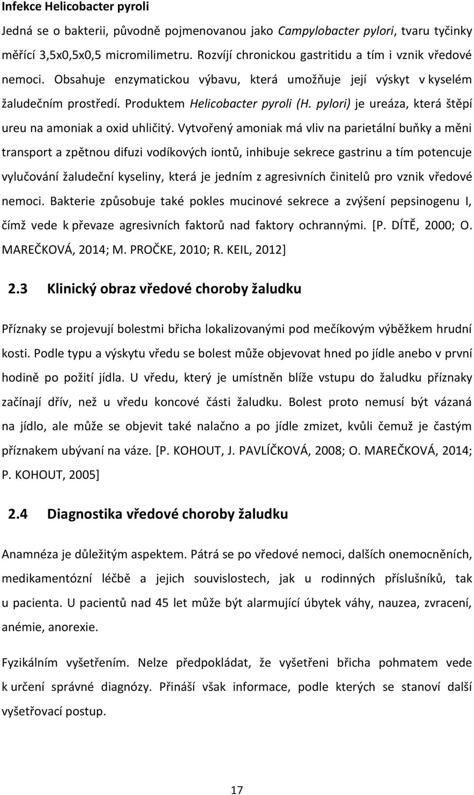 pylori) je ureáza, která štěpí ureu na amoniak a oxid uhličitý.