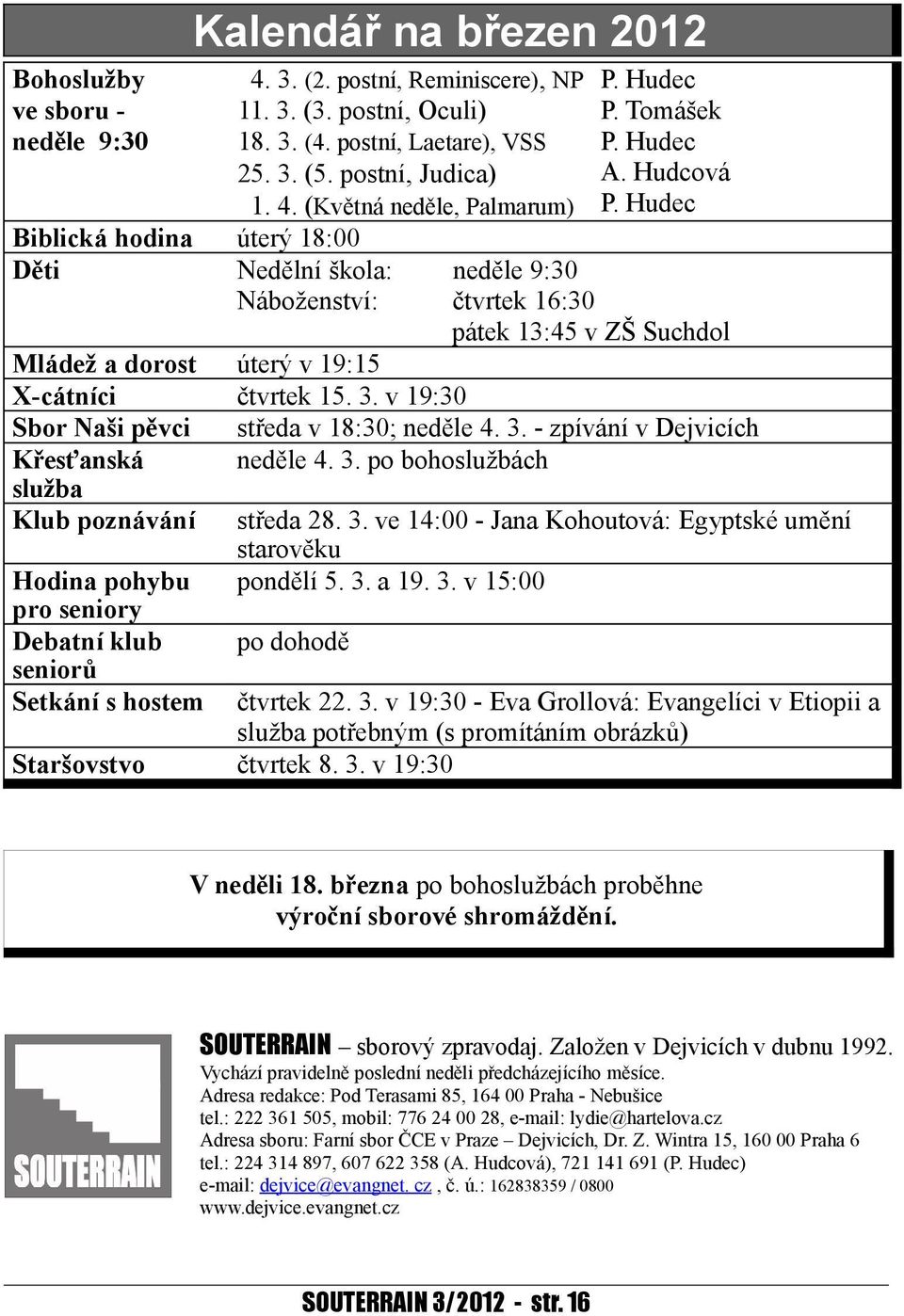 v 19:30 středa v 18:30; neděle 4. 3.