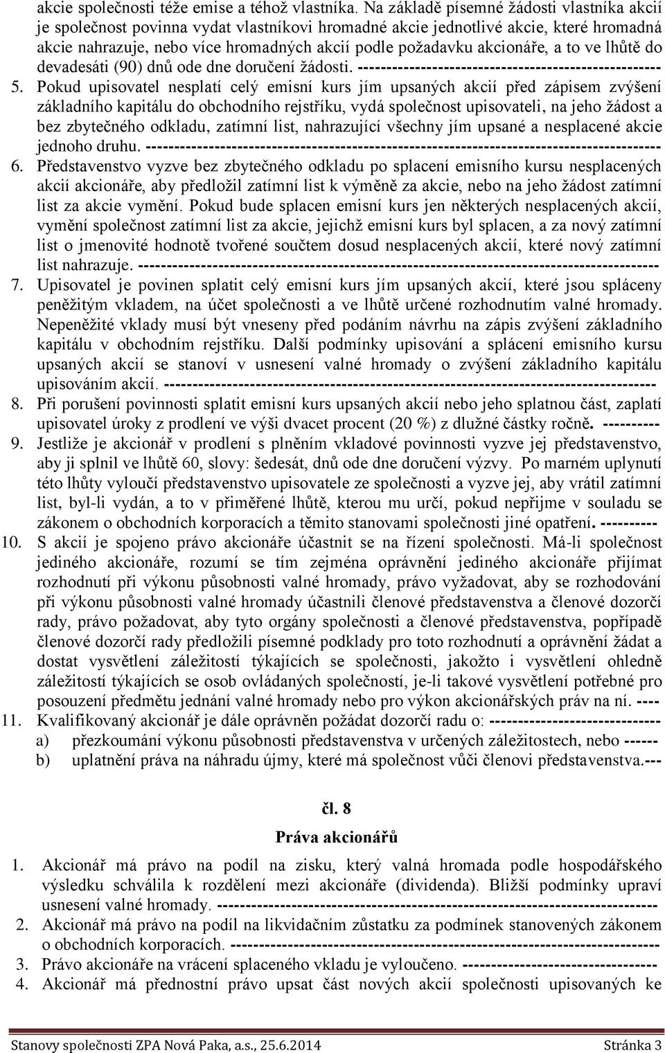 akcionáře, a to ve lhůtě do devadesáti (90) dnů ode dne doručení žádosti. ----------------------------------------------------- 5.