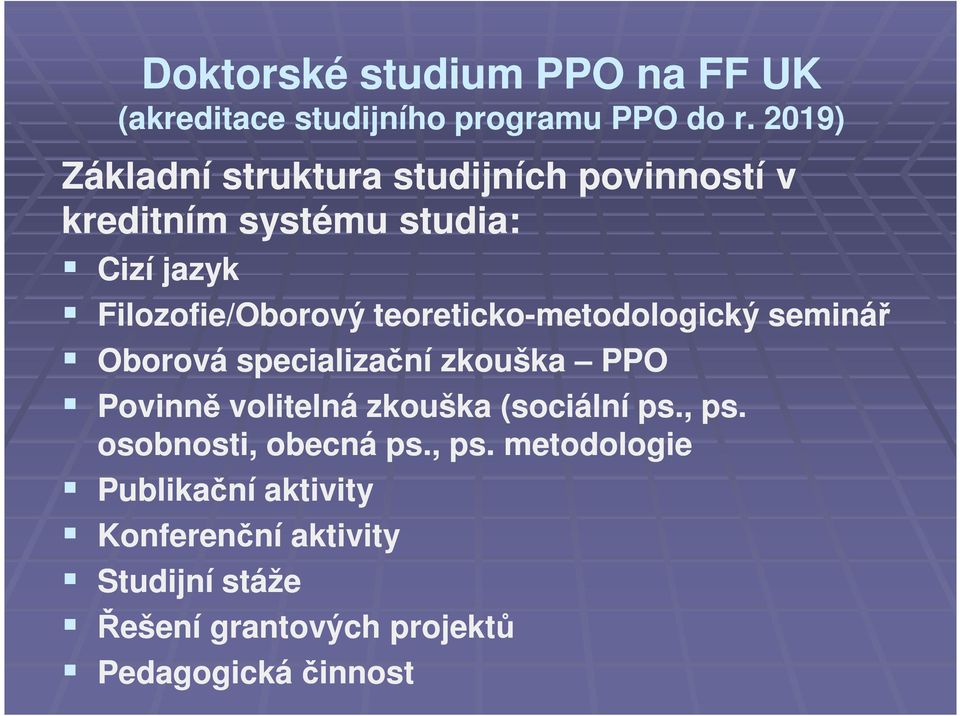 teoreticko-metodologický seminář Oborová specializační zkouška PPO Povinně volitelná zkouška (sociální ps.