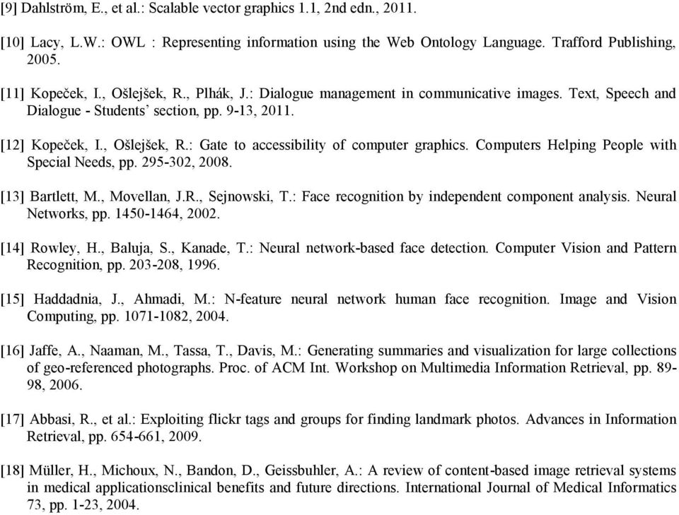 Computers Helping People with Special Needs, pp. 295-302, 2008. [13] Bartlett, M., Movellan, J.R., Sejnowski, T.: Face recognition by independent component analysis. Neural Networks, pp.