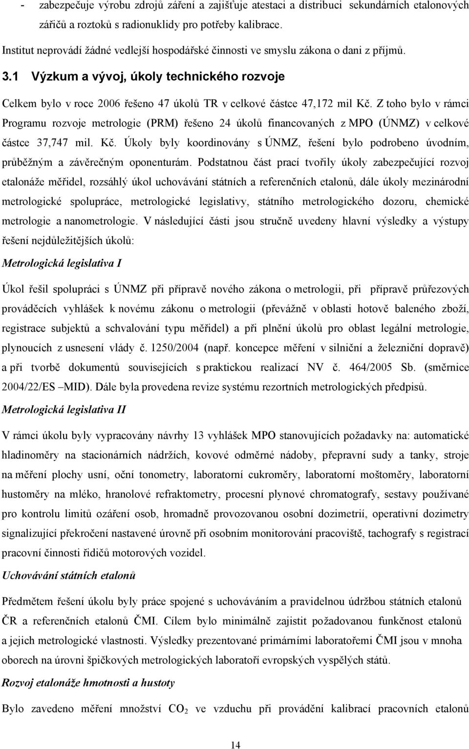 1 Výzkum a vývoj, úkoly technického rozvoje Celkem bylo v roce 2006 řešeno 47 úkolů TR v celkové částce 47,172 mil Kč.