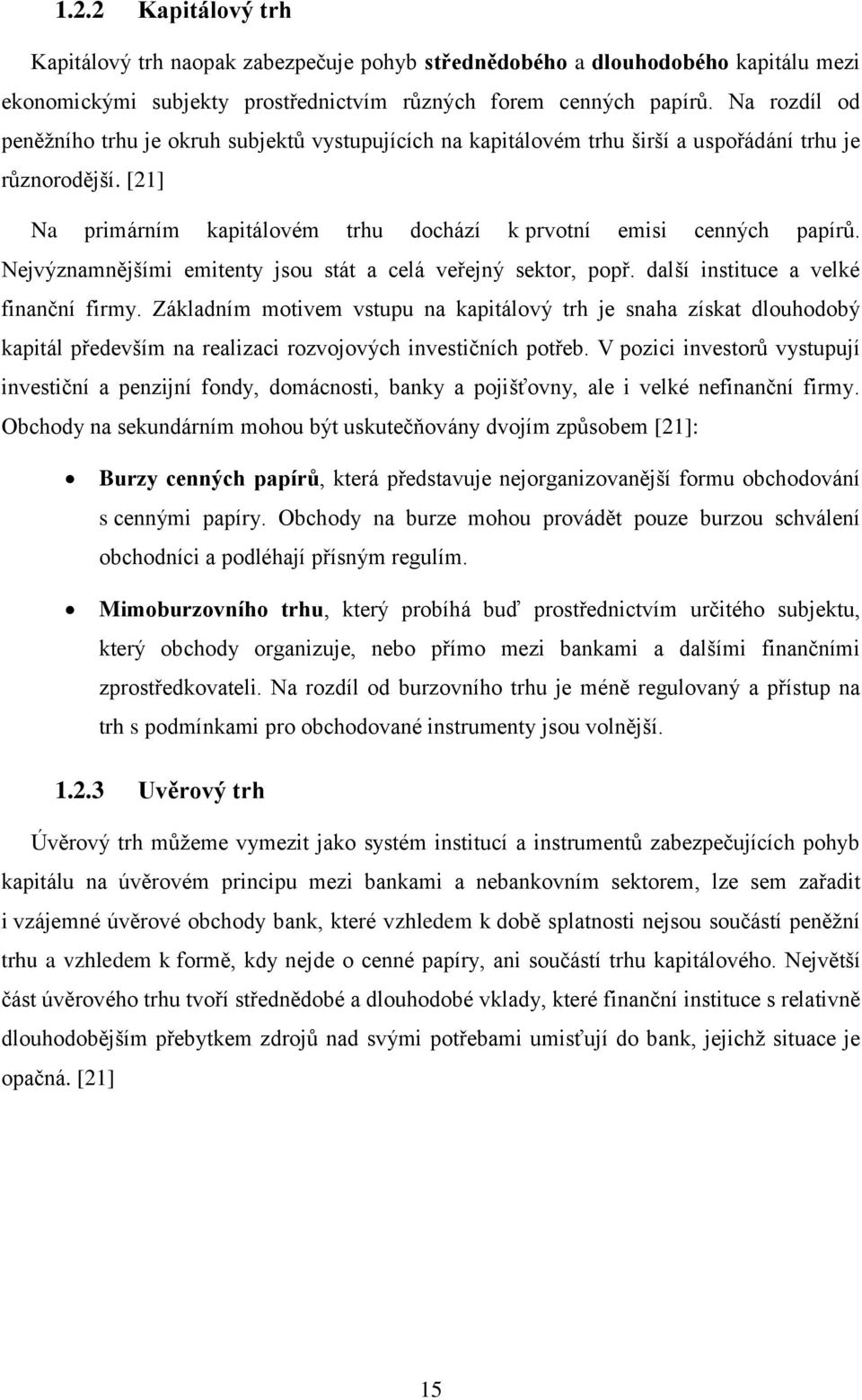 Nejvýznamnějšími emitenty jsou stát a celá veřejný sektor, popř. další instituce a velké finanční firmy.