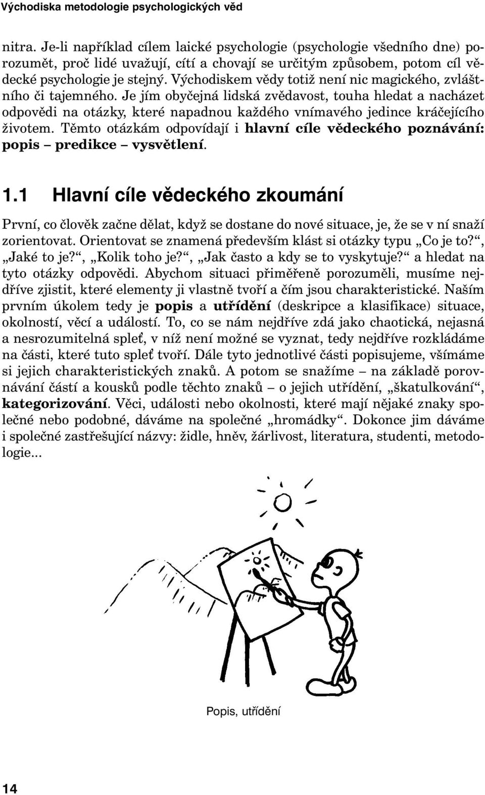 Východiskem vědy totiž není nic magického, zvláštního či tajemného.